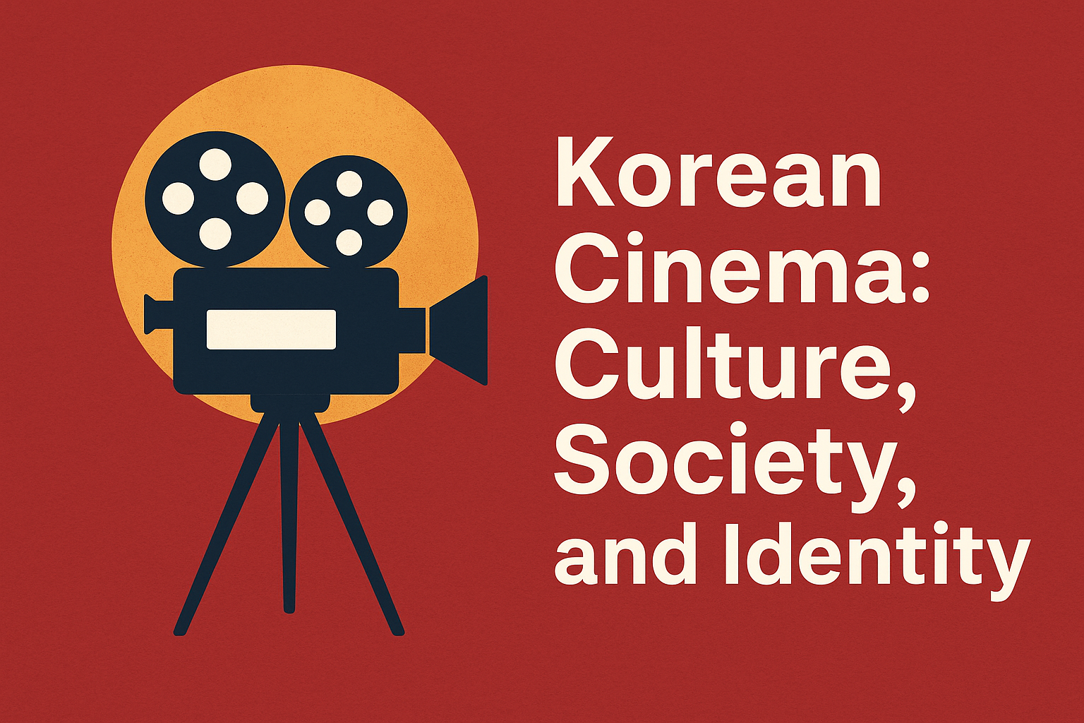 Korean Cinema: Culture, Identity, and Society CHUB313
